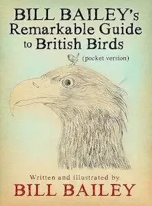 Bill Bailey's Remarkable Guide to British Birds